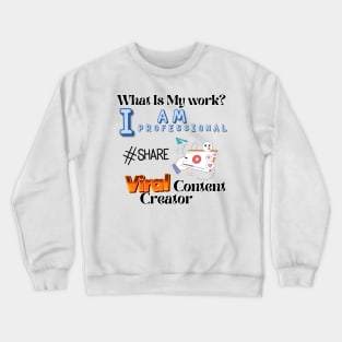 What is my work? I am a professional viral content creator Crewneck Sweatshirt